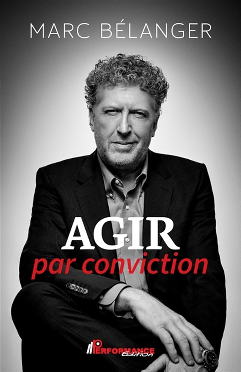 Cover of Agir par conviction by Marc Bélanger